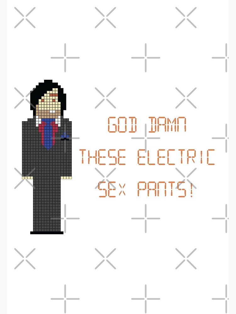 The It Crowd God Damn These Electric Sex Pants Poster For Sale By