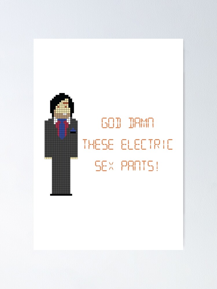 The It Crowd God Damn These Electric Sex Pants Poster For Sale By