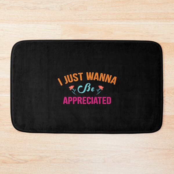 Item preview, I Just Wanna Be Appreciated - Society Loving Message designed and sold by TheaDesign.