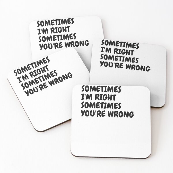 Item preview, SOMETIMES I'M RIGHT, SOMETIMES YOU'RE WRONG designed and sold by Omniodise.