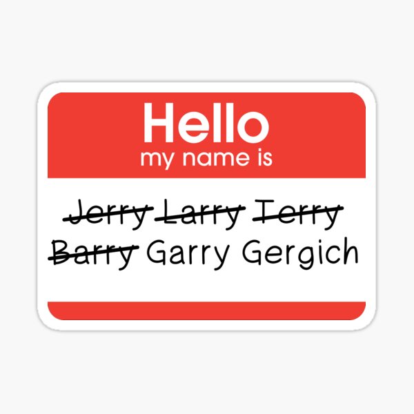 Hello my name is Garry Gergich&quot; Sticker for Sale by 