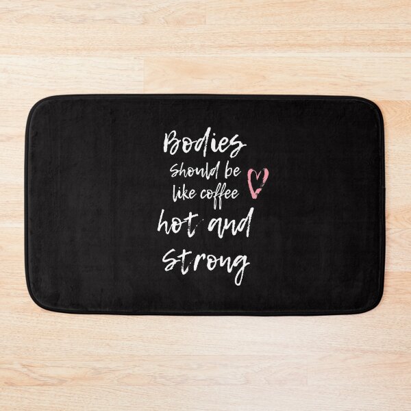 Item preview, Bodies Should Be Like Coffee, Hot and Strong designed and sold by PetitePeche.