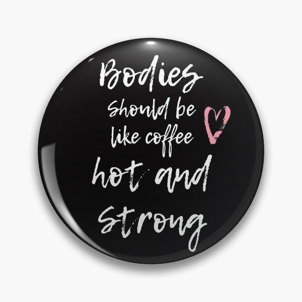 Item preview, Bodies Should Be Like Coffee, Hot and Strong designed and sold by PetitePeche.