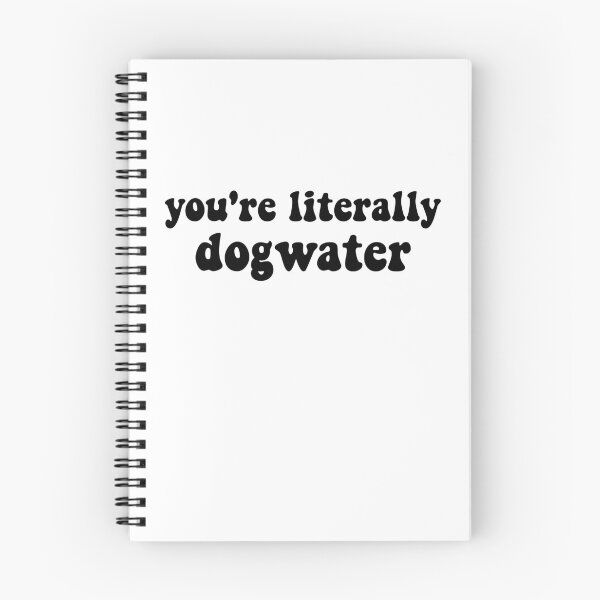 Item preview, You're Literally Dogwater (Black) designed and sold by artsydoodles.