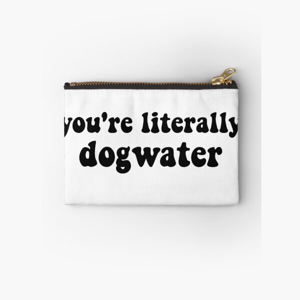 Item preview, You're Literally Dogwater (Black) designed and sold by artsydoodles.