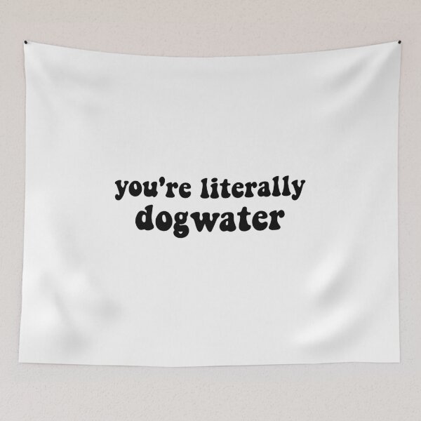Item preview, You're Literally Dogwater (Black) designed and sold by artsydoodles.
