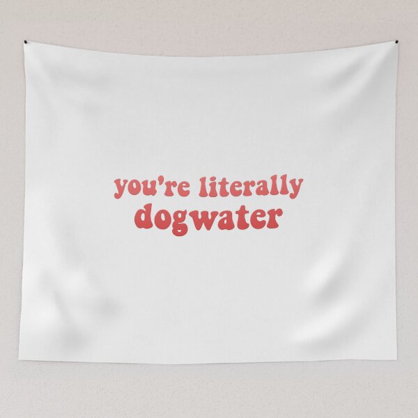 Item preview, You're Literally Dogwater (Pink) designed and sold by artsydoodles.