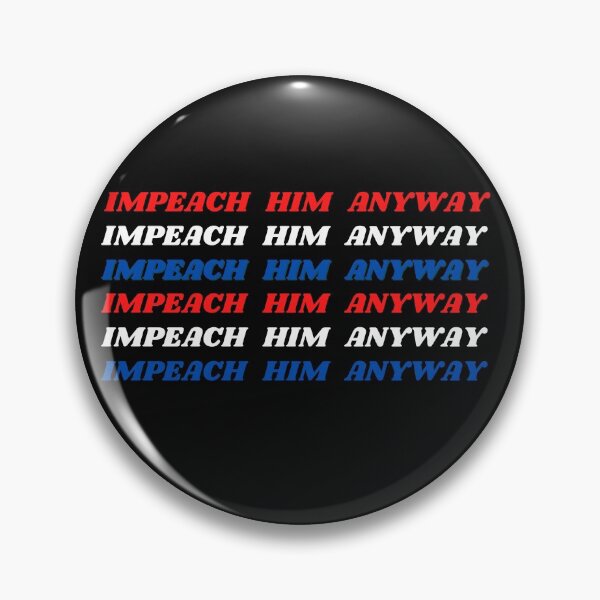 Item preview, Impeach Him Anyway designed and sold by Fabuluss4Life.