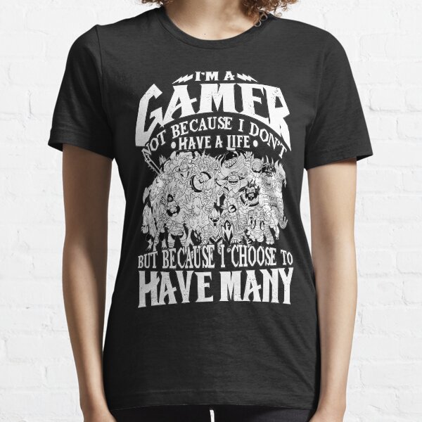 Dota 2 Shirts: I am a (DOTA) gamer. Not because I don't have a life, but because I choose to have many! Essential T-Shirt