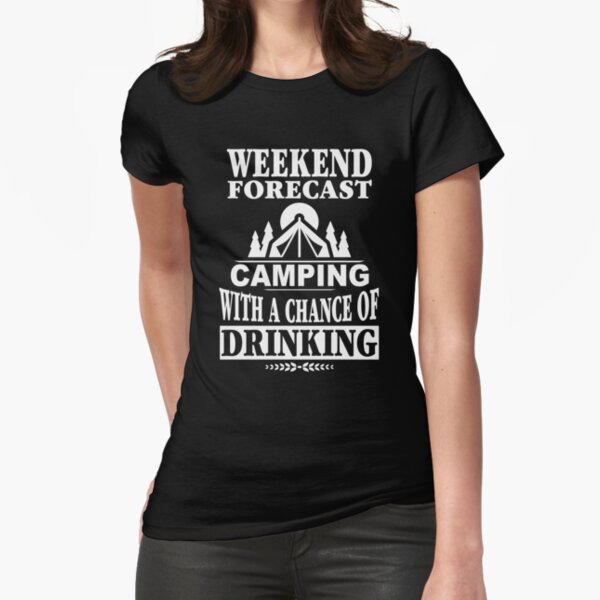 Weekend Forecast Camping With A Chance Of Drinking T-Shirt Fitted T-Shirt