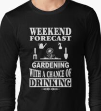 Weekend Forecast Gardening With A Chance Of Drinking T-Shirt Long Sleeve T-Shirt