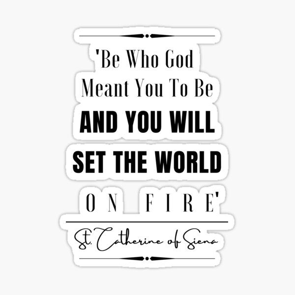 Item preview, St. Catherine of Siena Inspirational Historical Quote- “Be who God meant you to be and you will set the world on fire.” designed and sold by QuoteActually.