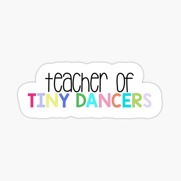 Teacher of Tiny Dancers Sticker