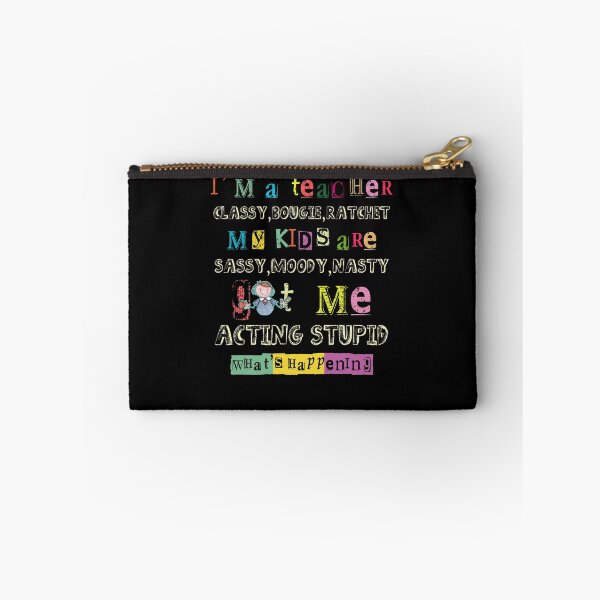 Item preview, I'm A Teacher Classy Bougie Ratchet My Kids Are Sassy Moody Nasty Got Me Acting Stupid What's Happening designed and sold by BaseStore.