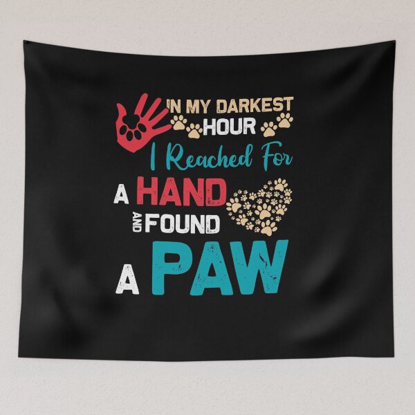 Item preview, In My Darkest Hour I Reached For A Hand And Found A Paw designed and sold by BaseStore.