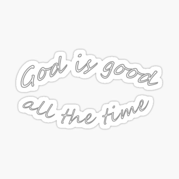 "God is Good all the time, word of god bible verse" Sticker for Sale by