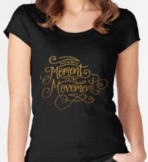 This Is Not A Moment, It's The Movement Women's Fitted Scoop T-Shirt