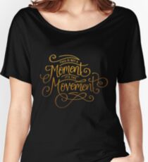 This Is Not A Moment, It's The Movement Women's Relaxed Fit T-Shirt