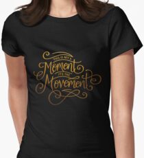 This Is Not A Moment, It's The Movement Women's Fitted T-Shirt