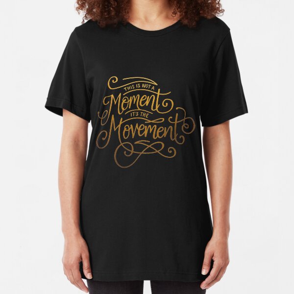 This Is Not A Moment, It's The Movement Slim Fit T-Shirt