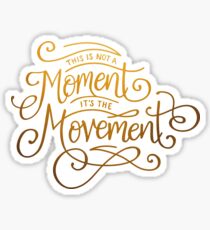 This Is Not A Moment, It's The Movement Sticker
