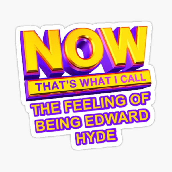 Now That's What I Call The Feeling of Being Edward Hyde Sticker