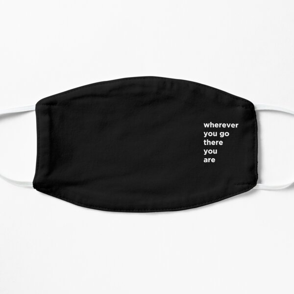 wherever you go there you are Flat Mask