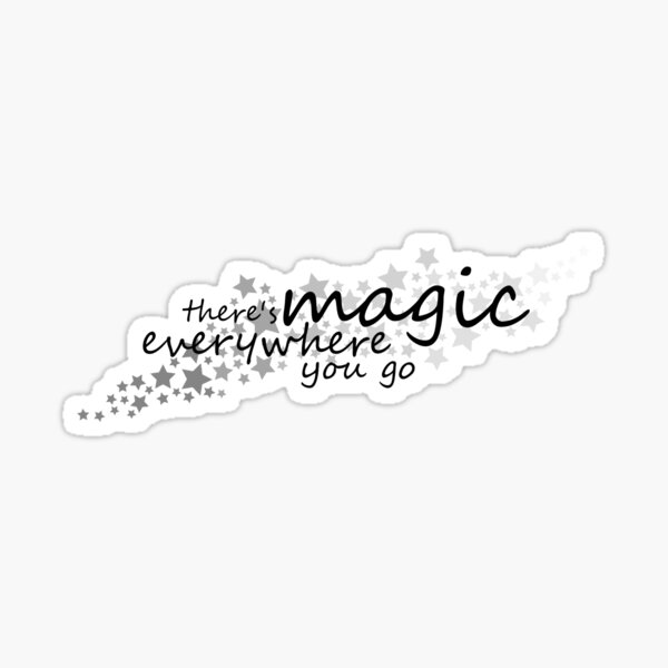 there's magic everywhere you go Sticker