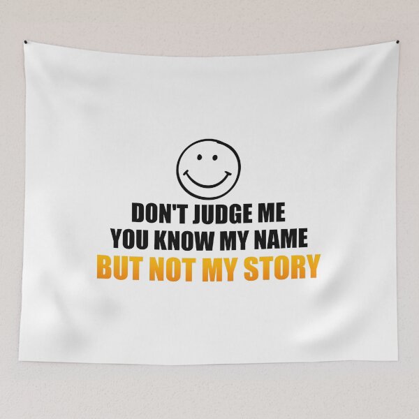 Item preview, Don't Judge Me You Know My Name But Not My Story designed and sold by Shirtinho Store.