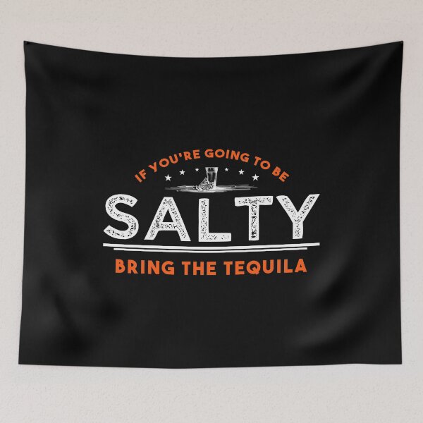 Item preview, If You're Going To Be Salty Bring The Tequila Lime Alcohol Liquor Drink Drunk Alcoholic Beverage Sober Tipsy Pub designed and sold by shirti.