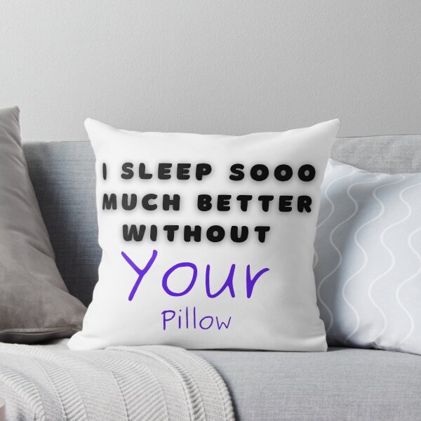 Item preview, I Sleep Sooo Much Better Without Your Pillow Cancel Culture Epic Fail Funny designed and sold by CBCreations73.