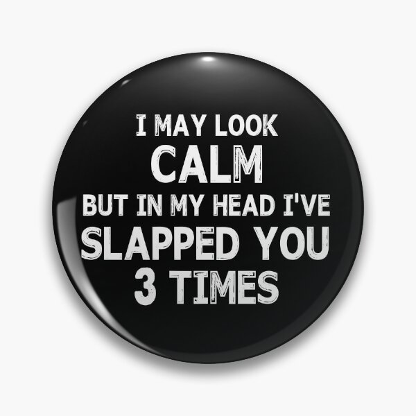 Item preview, I May Look Calm But In My Head I've Slapped You 3 Times designed and sold by ContreiDesign.
