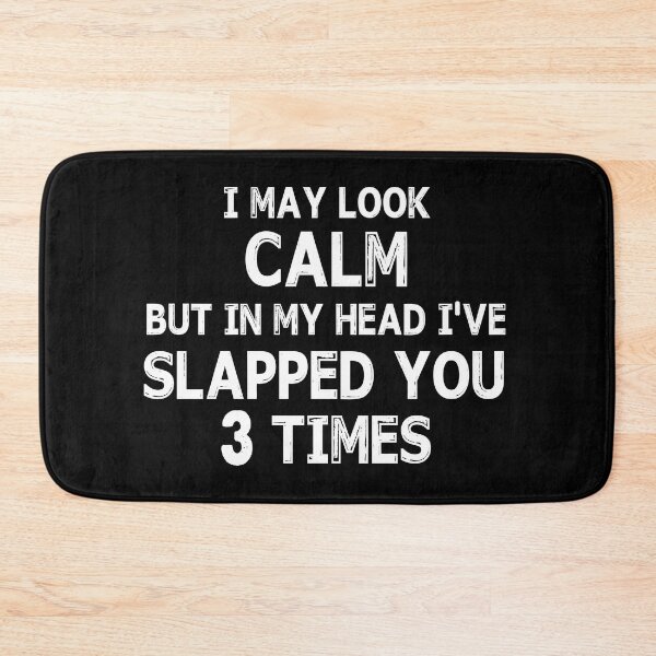 Item preview, I May Look Calm But In My Head I've Slapped You 3 Times designed and sold by ContreiDesign.
