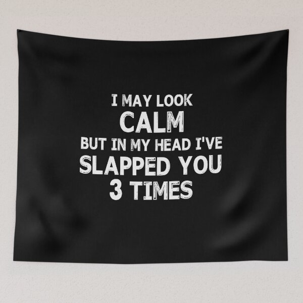 Item preview, I May Look Calm But In My Head I've Slapped You 3 Times designed and sold by ContreiDesign.