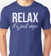 Relax It's Just Vape T Shirt Unisex T-Shirt