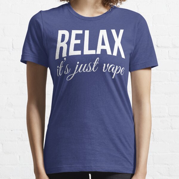 Relax It's Just Vape T Shirt Essential T-Shirt