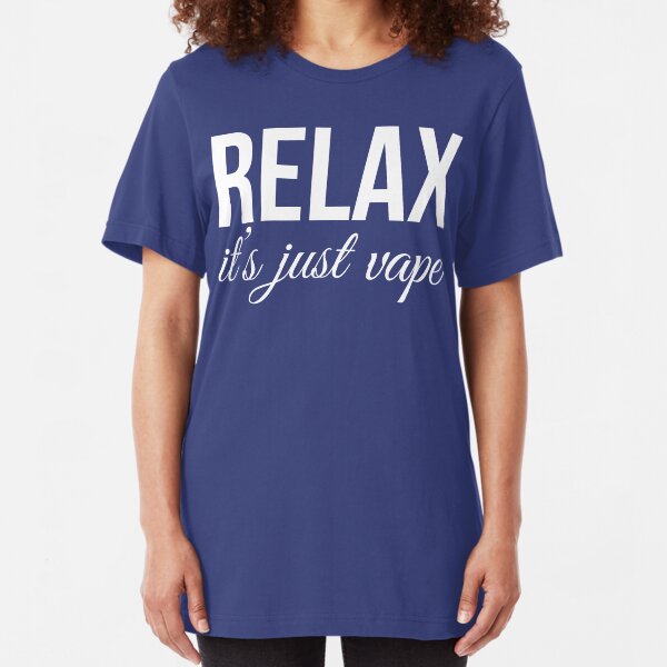 Relax It's Just Vape T Shirt Slim Fit T-Shirt
