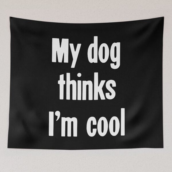 Item preview, My Dog Thinks I'm Cool designed and sold by Good-Looking Corpse.