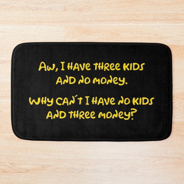 Item preview, Aw, I have three kids and no money... designed and sold by mad-bull.