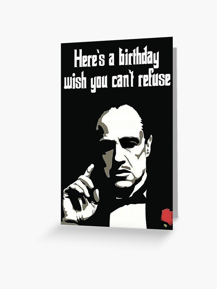 Carte De Vœux Carte D Anniversaire Inspiree Du Parrain Voici Un Souhait D Anniversaire Que Vous Ne Pouvez Pas Refuser Par Jason Redbubble