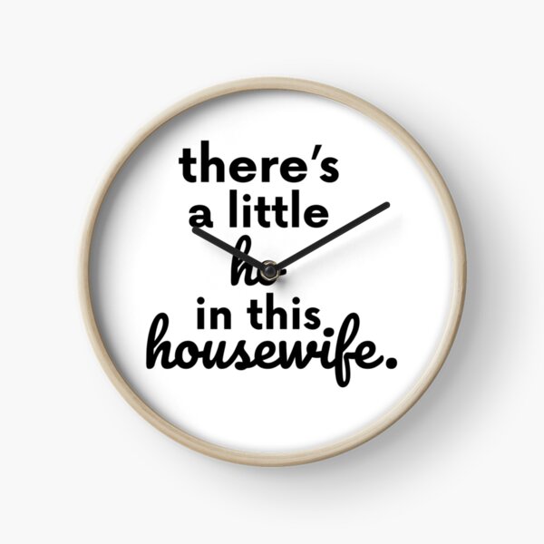 There Is A Little Ho In This Housewife Gift Clock