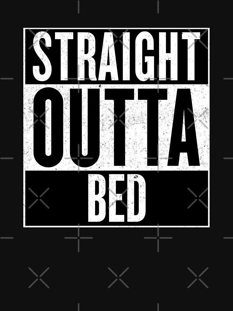 straight outta my bed t shirt