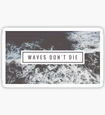 Waves Don't Die Sticker