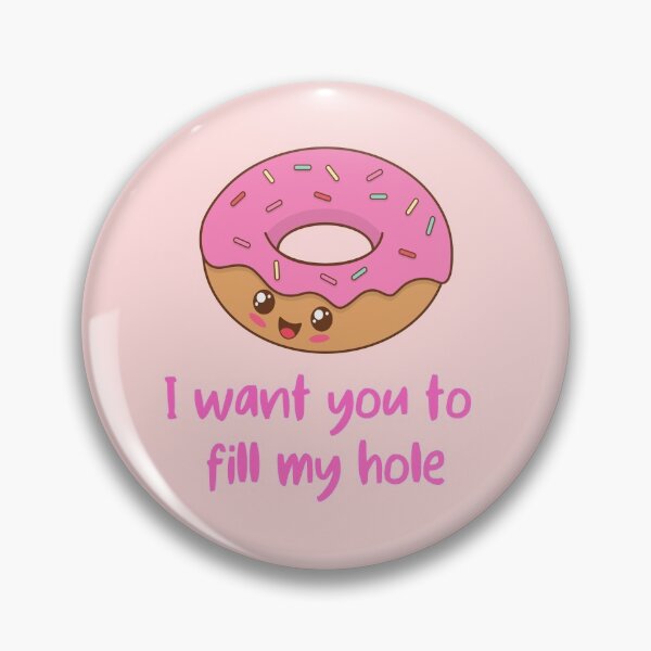 Item preview, I Want You to Fill my Hole designed and sold by GoodMoodFood.