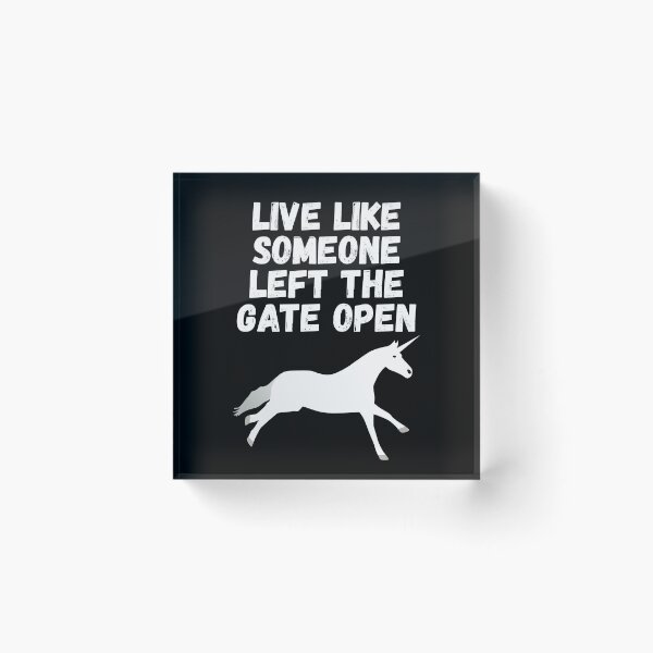 Item preview, live like someone left the gate open designed and sold by Sinovius.