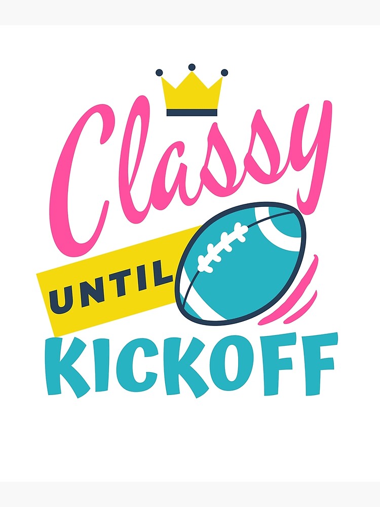 Classy Until Kickoff Game Day Shirt for Women Ladies Graphic 