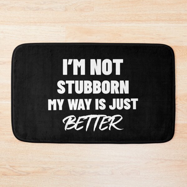 Item preview, I'm Not Stubborn My Way Is Just Better designed and sold by Sansmalice.