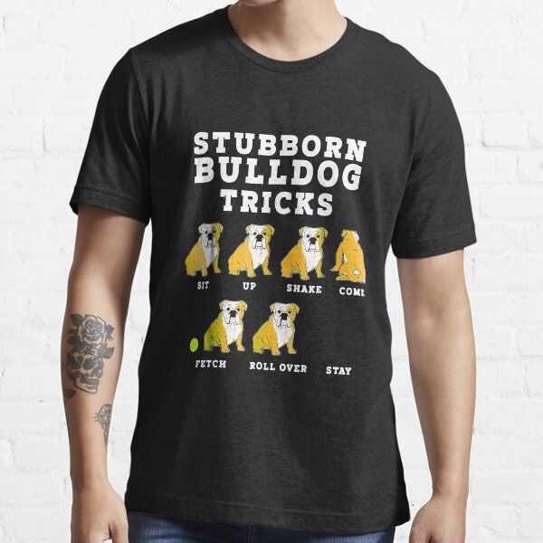 Stubborn Bulldog Inglese Tricks Cane Maglietta Stubborn Bulldog Inglese Tricks Cane Maglietta
