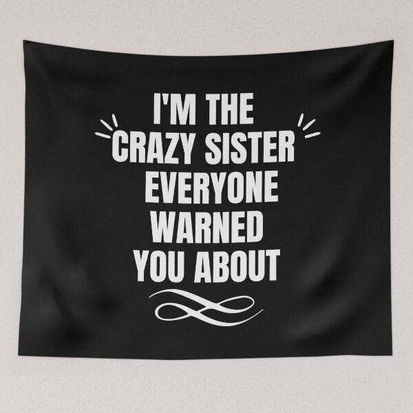 Item preview, IM THE CRAZY SISTER EVERYONE WARNED YOU ABOUT designed and sold by EmotionArt.