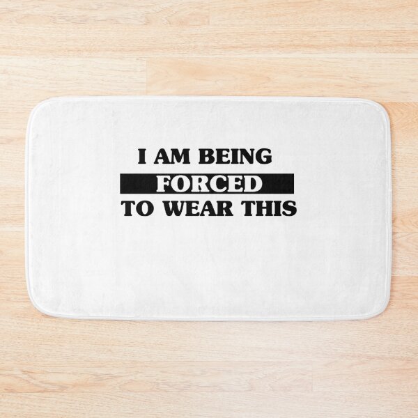 Item preview, I Am Being Forced To Wear This designed and sold by Perfectstyles.